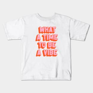 What A Time To Be A Vibe: The Peach Edition Kids T-Shirt